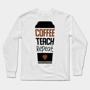 Coffee teach repeat Long Sleeve T-Shirt